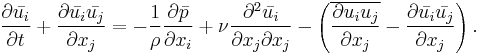  \frac{\partial \bar{u_i}}{\partial t} %2B  \frac{\partial \bar{u_i}\bar{u_j}}{\partial x_j}
= - \frac{1}{\rho} \frac{\partial \bar{p}}{\partial x_i}
%2B \nu \frac{\partial^2 \bar{u_i}}{\partial x_j \partial x_j}
- \left(\overline{ \frac{\partial u_iu_j}{\partial x_j}} -  \frac{\partial \bar{u_i}\bar{u_j}}{\partial x_j}\right).
