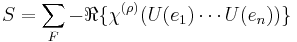 S=\sum_F -\Re\{\chi^{(\rho)}(U(e_1)\cdots U(e_n))\}