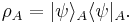 \rho_A = |\psi\rangle_A \langle\psi|_A .