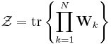 
\mathcal{Z} = \mathrm{tr} \left\{ \prod_{k=1}^{N} \mathbf{W}_{k} \right\}
