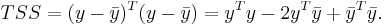  TSS = (y - \bar y)^T(y - \bar y) = y^T y - 2y^T \bar y %2B \bar y ^T \bar y.