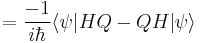 = \frac{-1}{i\hbar} \langle \psi | HQ - QH | \psi \rangle \,