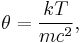 \theta=\frac{kT}{mc^2},