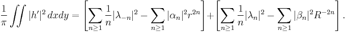 {1 \over \pi}\iint |h^\prime|^2 \, dx dy = \left[\sum_{n\ge 1} {1\over n} |\lambda_{-n}|^2 - \sum_{n\ge 1}  |\alpha_n|^2 r^{2n}\right] %2B\left[\sum_{n\ge 1}{1\over n}|\lambda_n|^2 - \sum_{n\ge 1}  |\beta_n|^2 R^{-2n}\right].