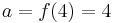 a=f(4)=4