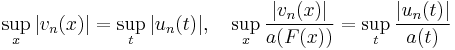 \sup_x|v_n(x)|=\sup_t|u_n(t)|,\quad \sup_x\frac{|v_n(x)|}{a(F(x))}=\sup_t\frac {|u_n(t)|}{a(t)}