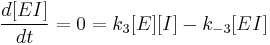  \frac{d[EI]}{dt} = 0 = k_3[E][I] - k_{-3}[EI] 