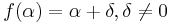 f(\alpha) = \alpha %2B \delta, \delta \neq 0