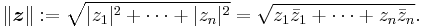 \|\boldsymbol{z}\|�:= \sqrt{|z_1|^2 %2B \cdots %2B |z_n|^2}= \sqrt{z_1 \bar z_1 %2B \cdots %2B z_n \bar z_n}.