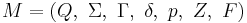 M=(Q,\  \Sigma,\  \Gamma,\  \delta, \ p,\ Z, \ F)