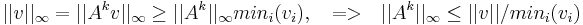   ||v||_{\infty}= ||A^k v||_{\infty} \ge ||A^k||_{\infty} min_i (v_i), ~~=>~~ ||A^k||_{\infty} \le ||v||/min_i (v_i) 