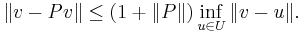  \|v-Pv\|\leq (1%2B\|P\|)\inf_{u\in U}\|v-u\|.