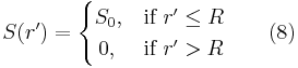  S(r') =
\begin{cases}
S_0, & \text{if }r'\leq R \\
\,0, & \text{if }r'> R
\end{cases}\qquad(8)