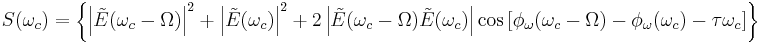 S(\omega_c) = \left \{ \left | \tilde{E}(\omega_c - \Omega) \right |^2 %2B \left | \tilde{E}(\omega_c) \right |^2 %2B 2 \left | \tilde{E}(\omega_c-\Omega)\tilde{E}(\omega_c) \right |\cos \left [ \phi_{\omega}(\omega_c-\Omega)-\phi_{\omega}(\omega_c)-\tau\omega_c \right ] \right \} 