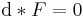 \quad \mathrm{d}*F=0\,