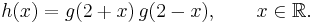 h(x)=g(2%2Bx)\,g(2-x),\qquad x\in\mathbb{R}.