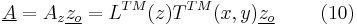 \underline{A}=A_{z}\underline{z_{o}}=L^{TM}(z)T^{TM}(x,y)\underline{z_{o}} \ \ \ \ \ \ \ (10) 