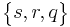 \begin{Bmatrix} s , r , q \end{Bmatrix}