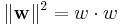 \|\mathbf{w}\|^2 = w\cdot w