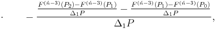 \cdot\qquad -\frac{\frac{F^{(\acute{n}-3)}(P_2)-F^{(\acute{n}-3)}(P_1)}{\Delta_1P}-\frac{F^{(\acute{n}-3)}(P_1)-F^{(\acute{n}-3)}(P_0)}{\Delta_1P}}{\Delta_1P},\,\!