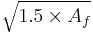 \sqrt{1.5 \times A_f}