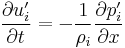 \frac{\partial u_i'}{\partial t} = - \frac{1}{\rho_i}\frac{\partial p_i'}{\partial x}\,