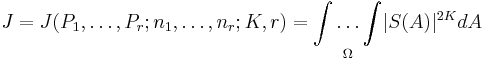 J = J(P_1,\dots,P_r;n_1,\dots,n_r;K,r) = \underset{\Omega}{\int\dots\int}|S(A)|^{2K} dA