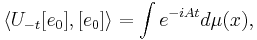 \langle U_{-t} [e_0], [e_0] \rangle = \int e^{-iAt} d \mu(x) ,