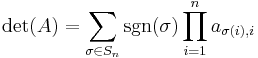 \det(A) = \sum_{\sigma \in S_n} \sgn(\sigma) \prod_{i = 1}^n a_{\sigma(i), i}