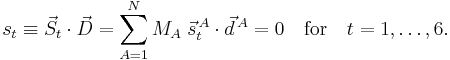 
s_t \equiv \vec{S}_t \cdot \vec{D} = \sum_{A=1}^N M_A \;\vec{s}^{\,A}_t \cdot \vec{d}^{\,A} = 0
\quad\mathrm{for}\quad t=1,\ldots, 6.
