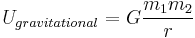  U_{gravitational} = G\frac{m_1m_2}{r}