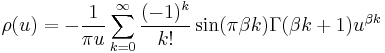 
\rho (u ) =  -{ 1 \over {\pi u }} \sum\limits_{k = 0}^\infty 
    {{( - 1)^k } \over {k!}}\sin (\pi \beta k)\Gamma (\beta k %2B 1) u^{\beta k } 
