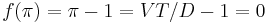 f(\pi)=\pi-1 = VT/D - 1 = 0 \, 