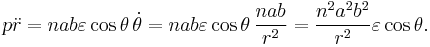 p\ddot r =nab \varepsilon \cos \theta \,\dot \theta
=nab \varepsilon \cos \theta \,\frac{nab}{r^2}
=\frac{n^2a^2b^2}{r^2}\varepsilon \cos \theta . 