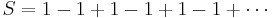 S = 1 - 1 %2B 1 - 1 %2B 1 - 1 %2B \cdots