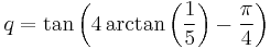 q = \tan\left(4 \arctan\left(\frac{1}{5}\right) - \frac{\pi}{4}\right) 