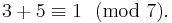 3 %2B 5 \equiv 1 \ \ (\operatorname{mod}\ 7).