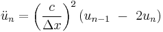 \ddot u_n={\left(\frac{c}{\Delta x} \right)}^2 \left(u_{n-1} \ -\ 2u_n\right)