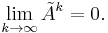 \lim_{k \to \infty}\tilde{A}^k=0.