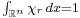 \scriptstyle \int_{\R^n}\chi_r\, dx=1