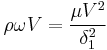 {\rho}{\omega}V={{\mu}{V^2}\over {\delta}_1^2}\,\!