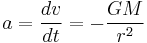 a=\frac{dv}{dt}=-\frac{GM}{r^2}\,