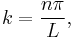  k= \frac{n\pi}{L}, \,