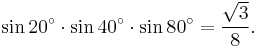 \sin 20^\circ\cdot\sin 40^\circ\cdot\sin 80^\circ=\frac{\sqrt{3}}{8}.