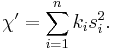 
  \chi' = \sum_{i=1}^{n} k_{i} s_{i}^{2}.
