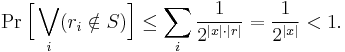 \Pr \Bigl[ \bigvee_i (r_i \notin S)\Bigr] \le \sum_i \frac{1}{2^{|x| \cdot |r|}} = \frac{1}{2^{|x|}} < 1.