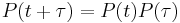 P(t%2B\tau) = P(t)P(\tau)\ 