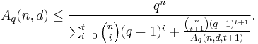  A_q(n,d) \leq \frac{q^n}{\sum_{i=0}^t {n \choose i} (q-1)^i %2B \frac{{n \choose t%2B1} (q-1)^{t%2B1} }{A_q(n,d,t%2B1)} }. 