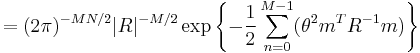  = (2 \pi)^{-M N / 2} |R|^{-M / 2} \exp \left\{-\frac{1}{2} \sum_{n=0}^{M-1}(\theta^2 m^T R^{-1} m) \right\}