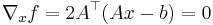 \nabla_x f=2 A^\top(Ax-b)=0